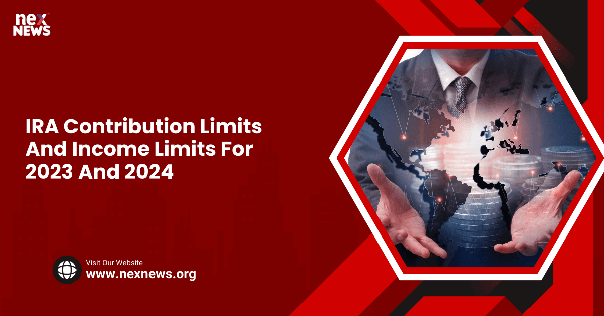 IRA Contribution Limits And Income Limits For 2023 And 2024