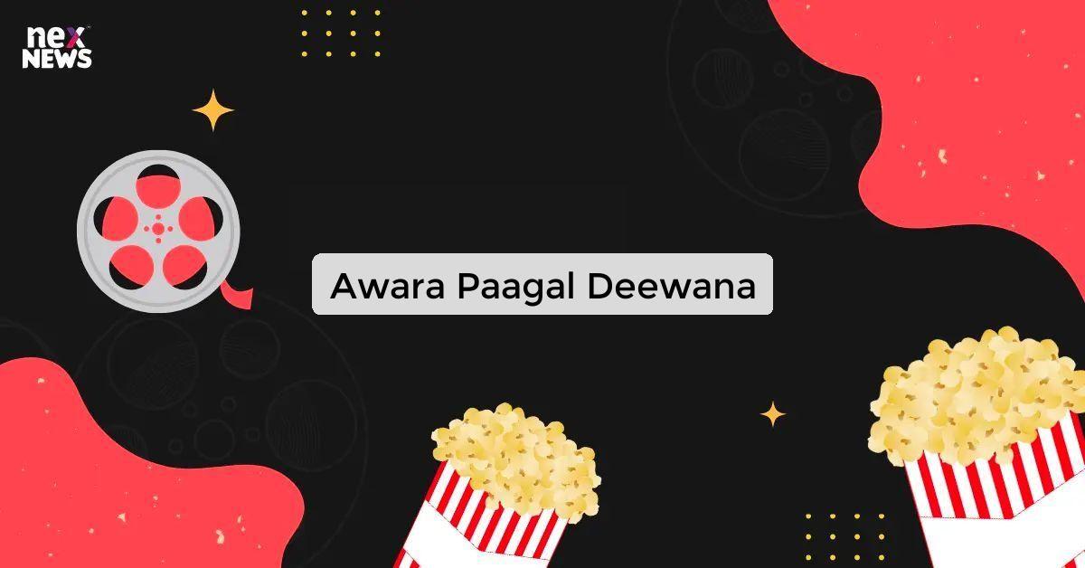 https://app.nexnews.org/public/uploads/custimg/awara-paagal-deewana_1722835647624112784.webp