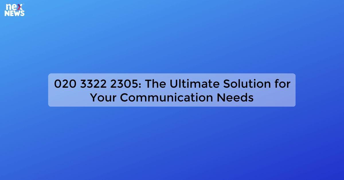 020 3322 2305: The Ultimate Solution for Your Communication Needs