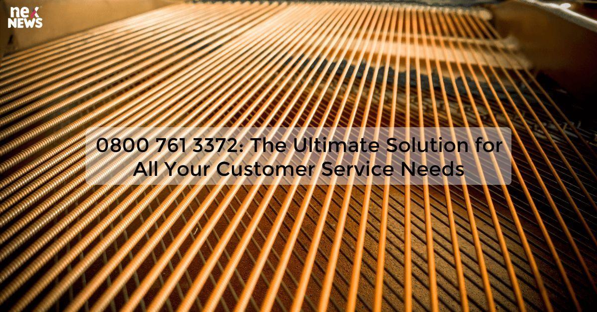 0800 761 3372: The Ultimate Solution for All Your Customer Service Needs