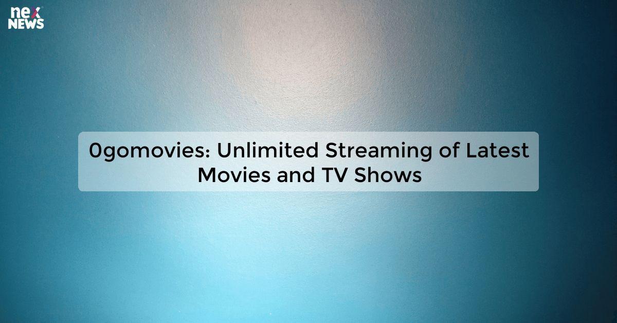 0gomovies: Unlimited Streaming of Latest Movies and TV Shows