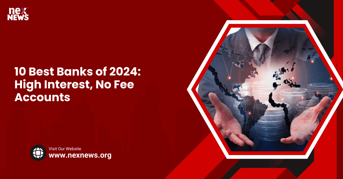 10 Best Banks of 2024: High Interest, No Fee Accounts