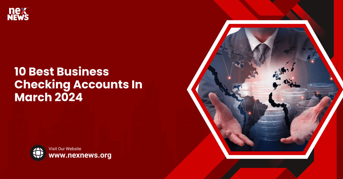 10 Best Business Checking Accounts In March 2024