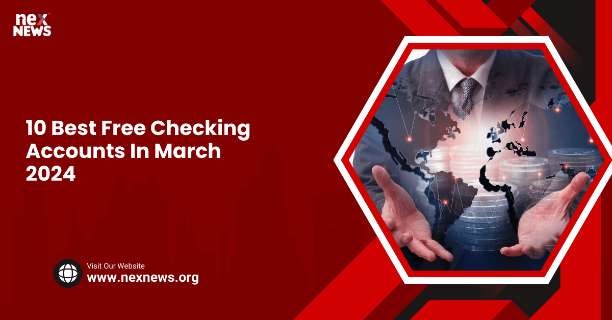 10 Best Free Checking Accounts In March 2024
