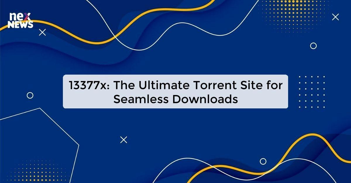 13377x: The Ultimate Torrent Site for Seamless Downloads