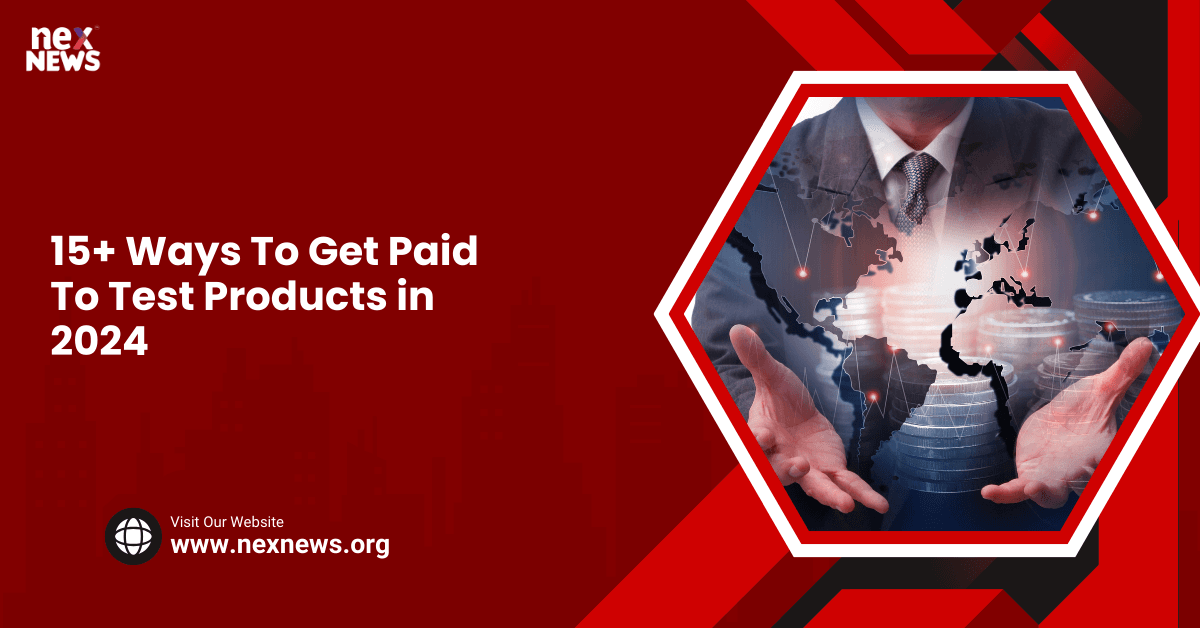 15+ Ways To Get Paid To Test Products in 2024