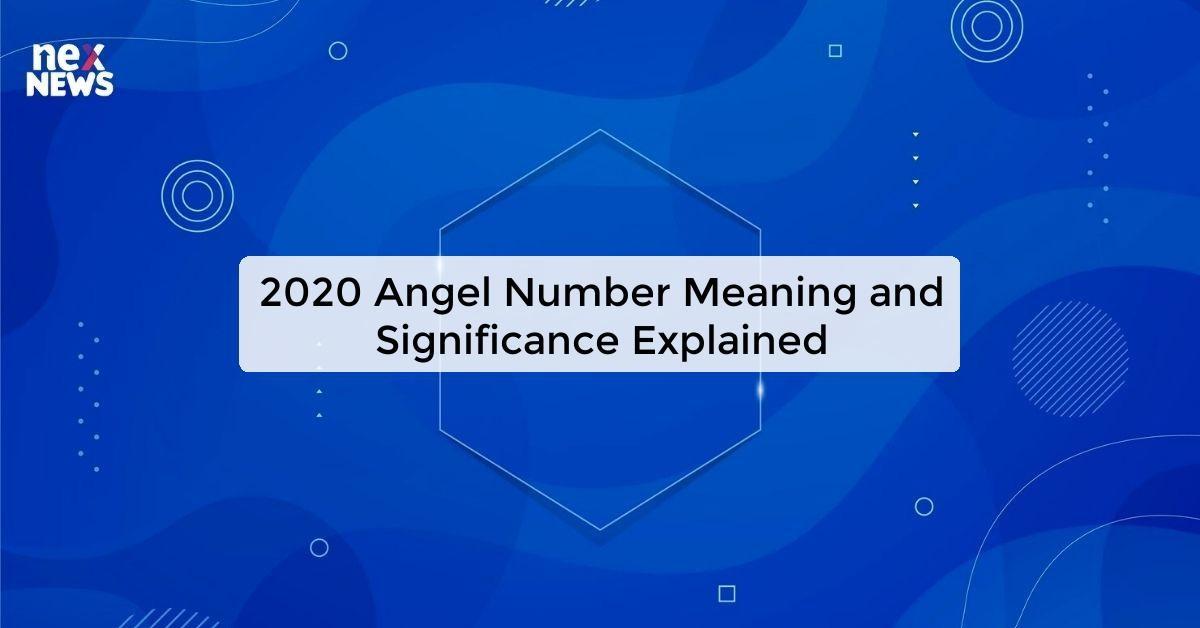 2020 Angel Number Meaning and Significance Explained