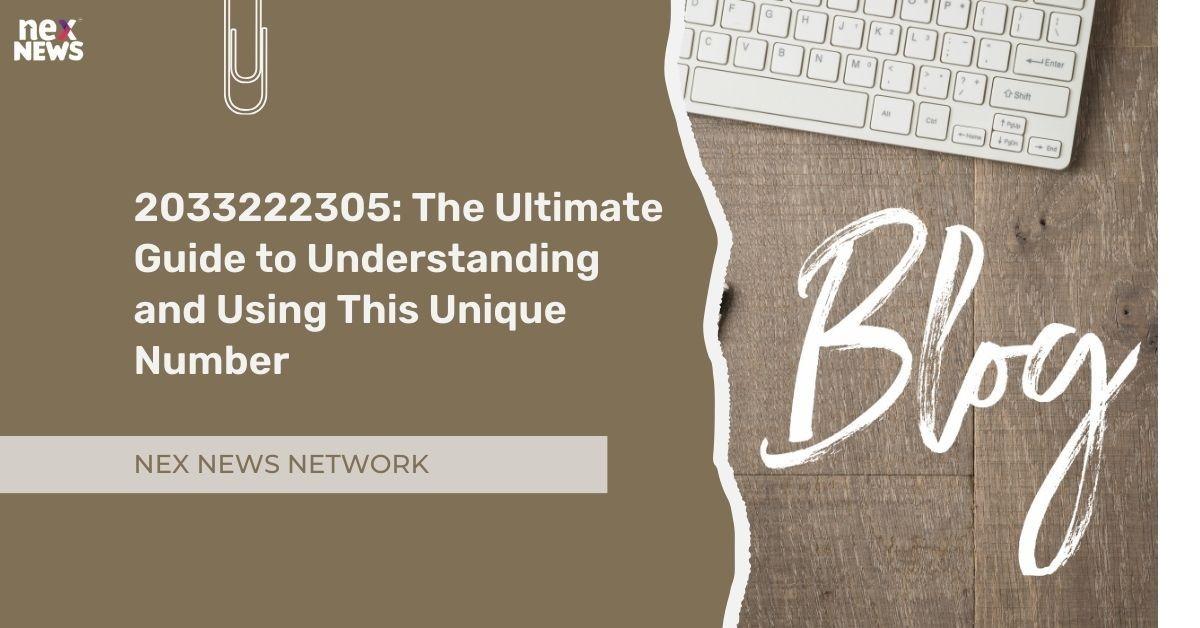 2033222305: The Ultimate Guide to Understanding and Using This Unique Number
