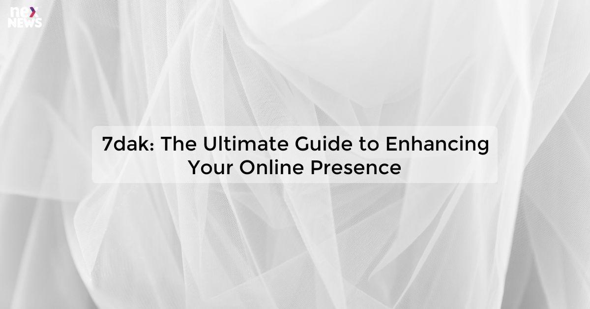 7dak: The Ultimate Guide to Enhancing Your Online Presence