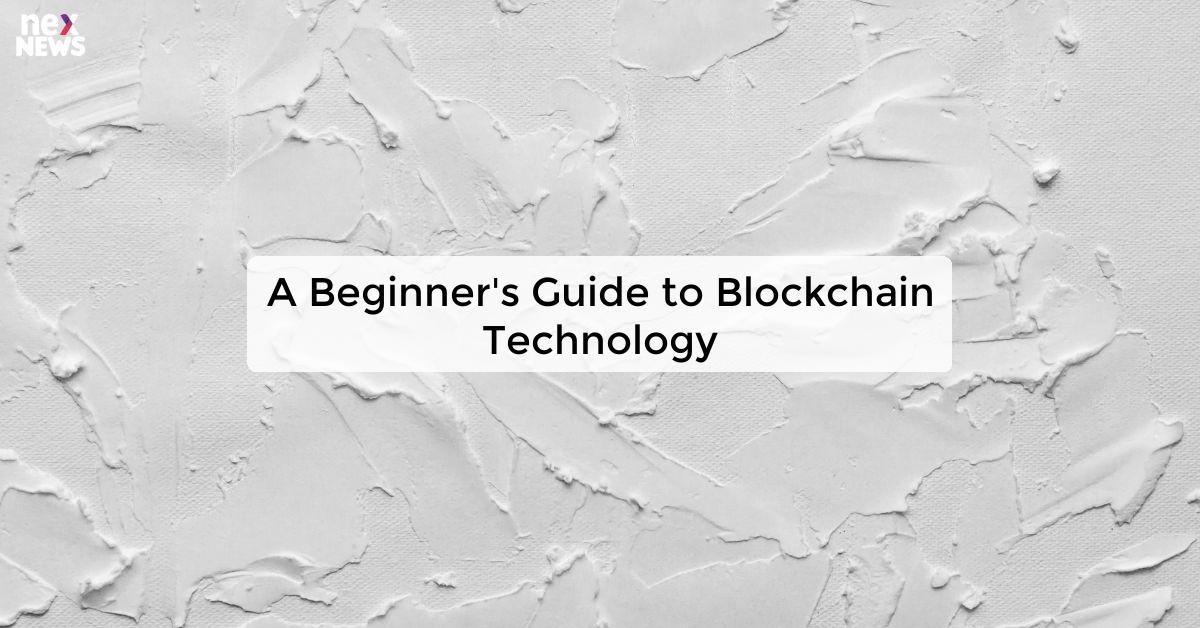 A Beginner's Guide to Blockchain Technology