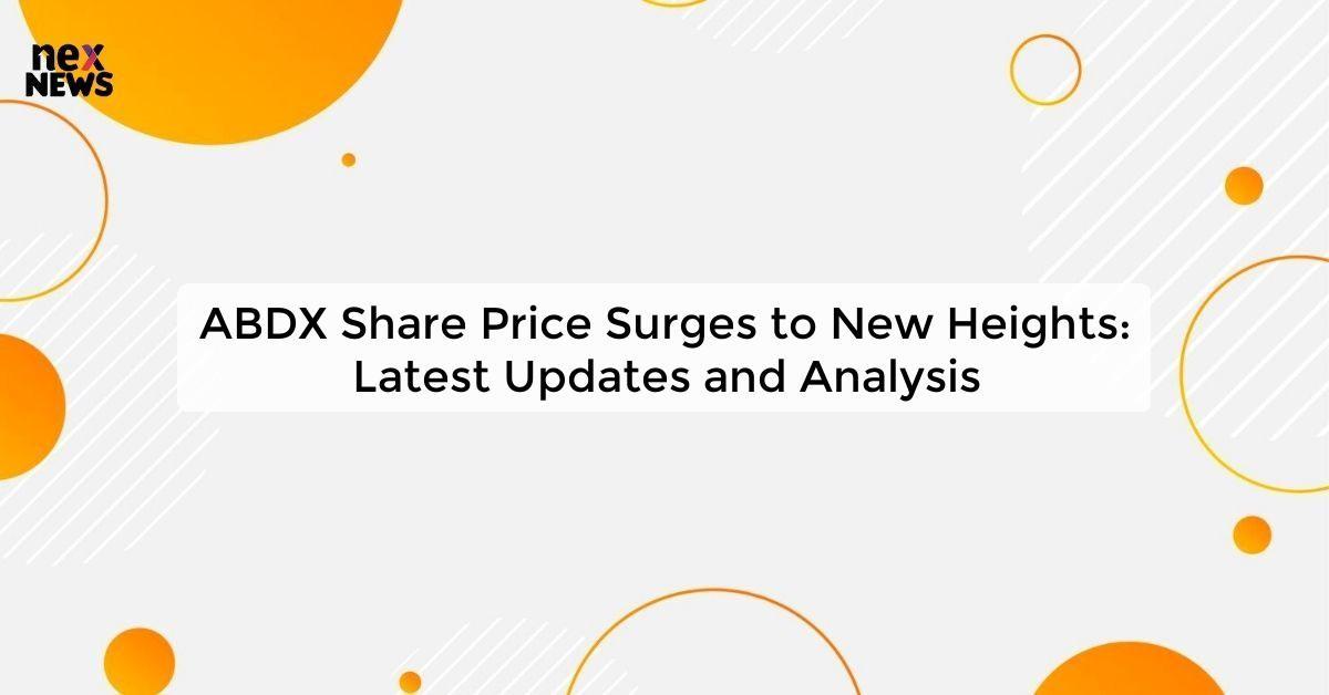 ABDX Share Price Surges to New Heights: Latest Updates and Analysis