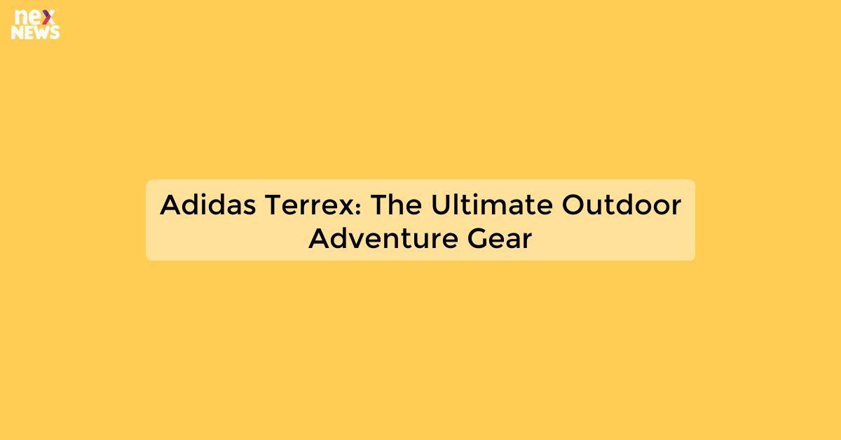 Adidas Terrex: The Ultimate Outdoor Adventure Gear