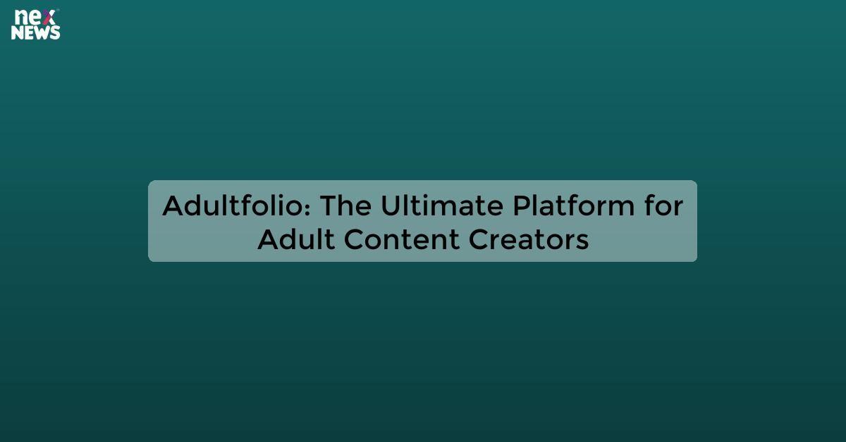 Adultfolio: The Ultimate Platform for Adult Content Creators