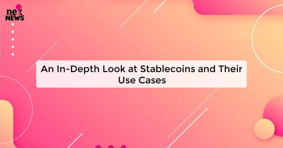 An In-Depth Look at Stablecoins and Their Use Cases