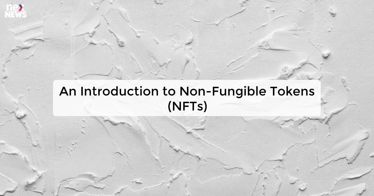 An Introduction to Non-Fungible Tokens (NFTs)