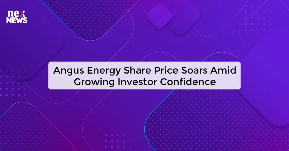 Angus Energy Share Price Soars Amid Growing Investor Confidence