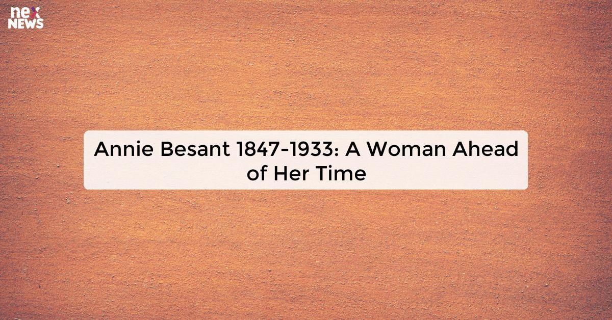 Annie Besant 1847-1933: A Woman Ahead of Her Time