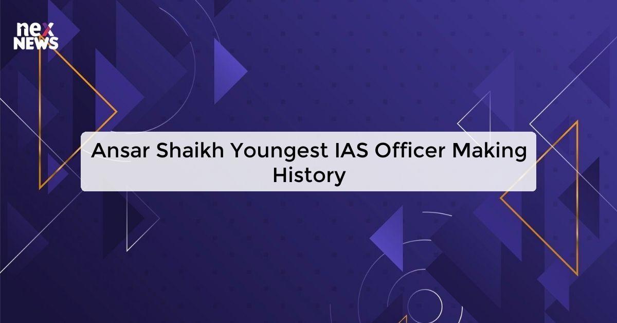 Ansar Shaikh Youngest IAS Officer Making History