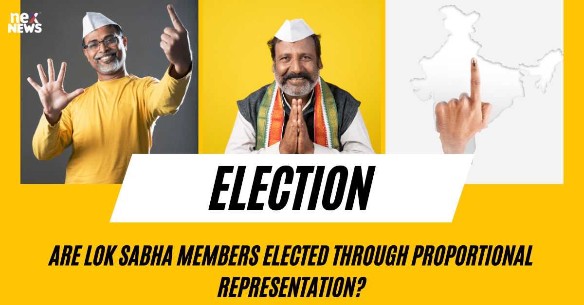 Are Lok Sabha Members Elected Through Proportional Representation?