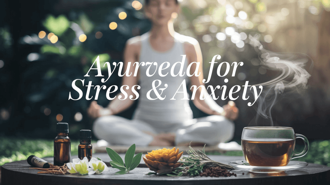 Ayurvedic Solutions for Modern Stress