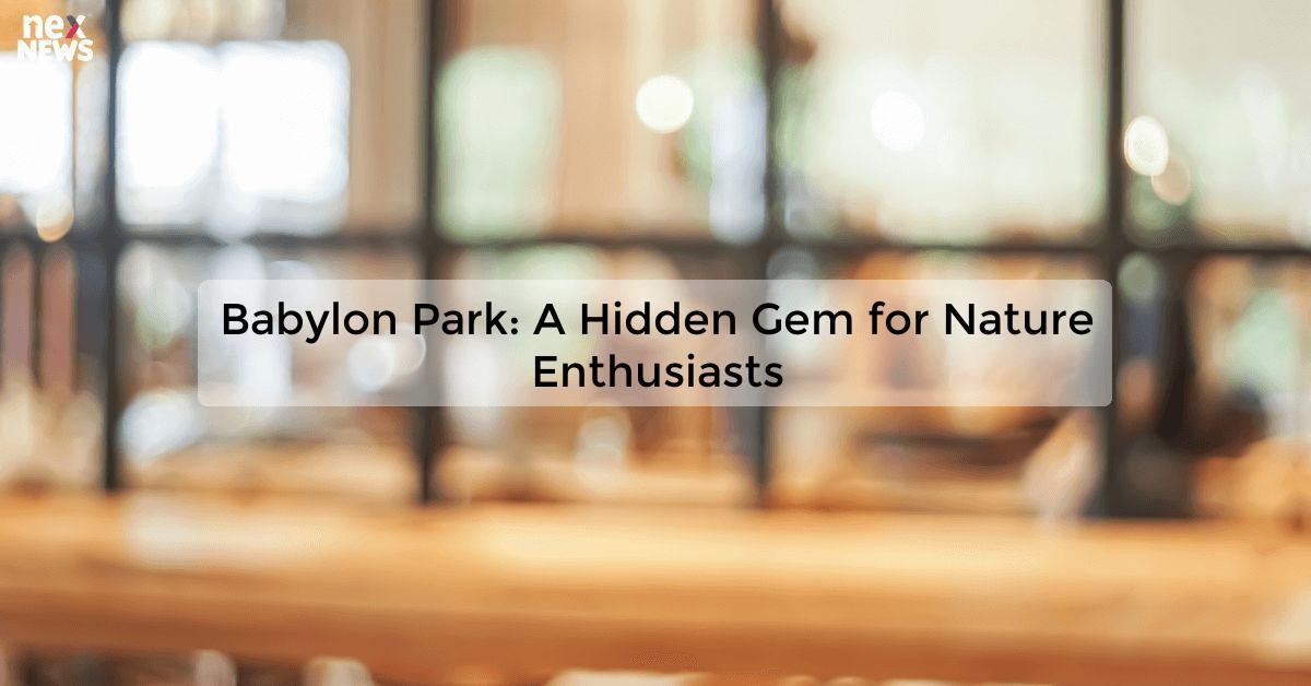 Babylon Park: A Hidden Gem for Nature Enthusiasts