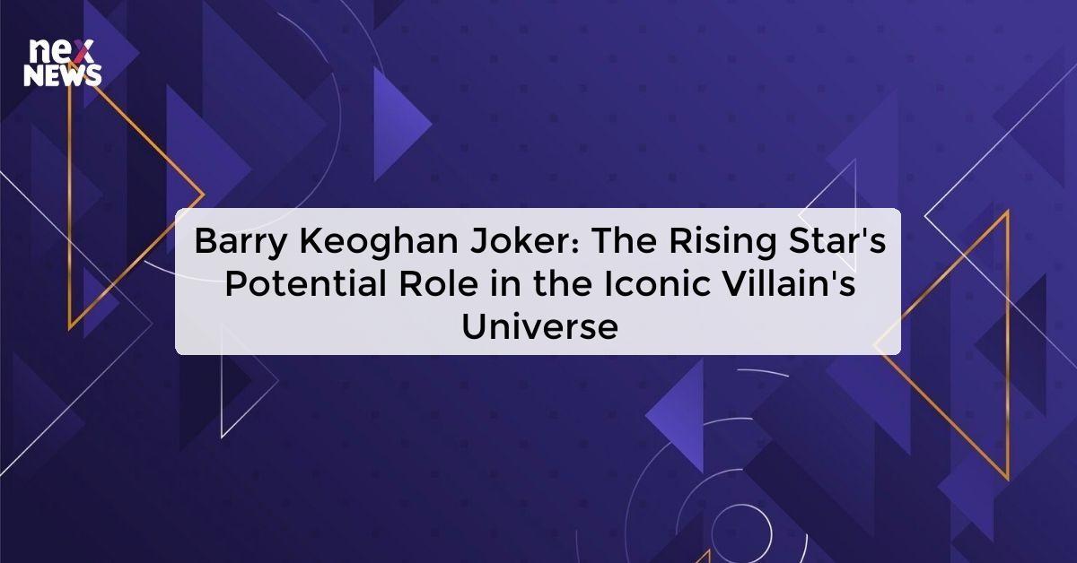 Barry Keoghan Joker: The Rising Star's Potential Role in the Iconic Villain's Universe