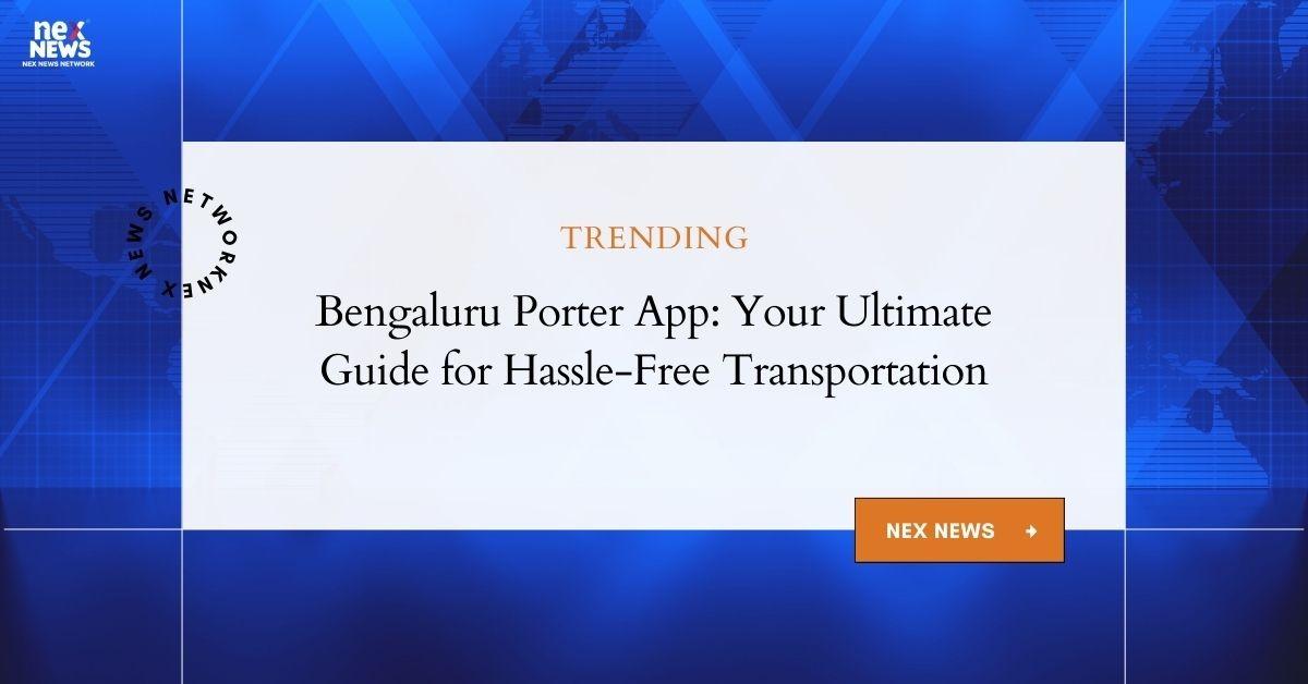 Bengaluru Porter App: Your Ultimate Solution for Transportation in Bengaluru