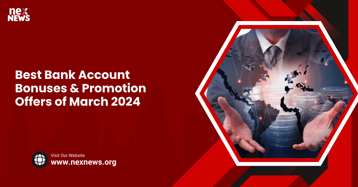 Best Bank Account Bonuses & Promotion Offers of March 2024 Nex News