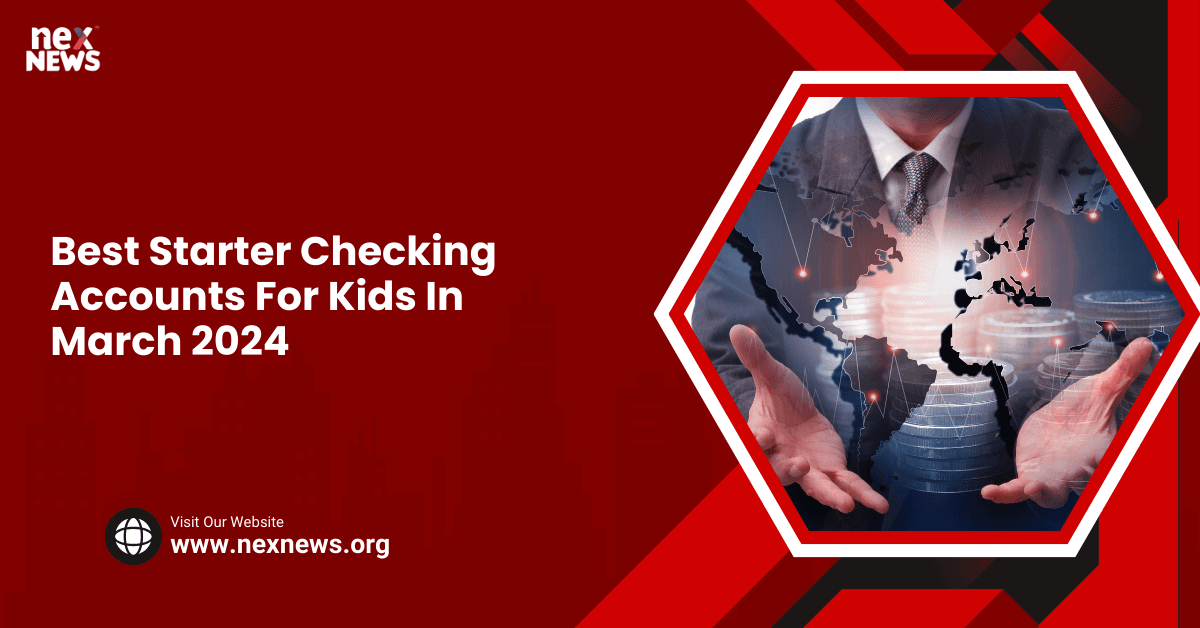Best Starter Checking Accounts For Kids In March 2024