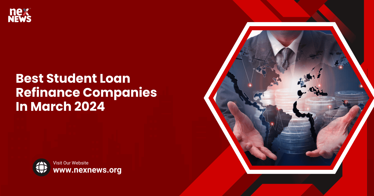Best Student Loan Refinance Companies In March 2024