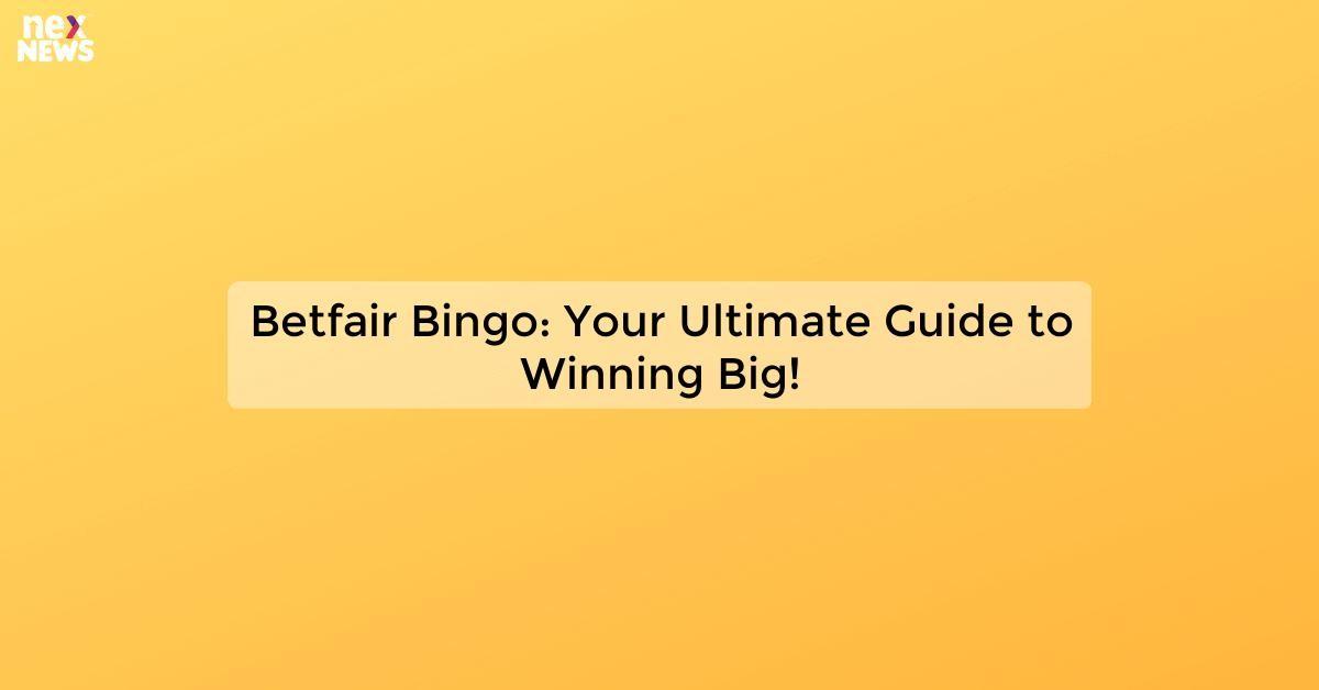 Betfair Bingo: Your Ultimate Guide to Winning Big!