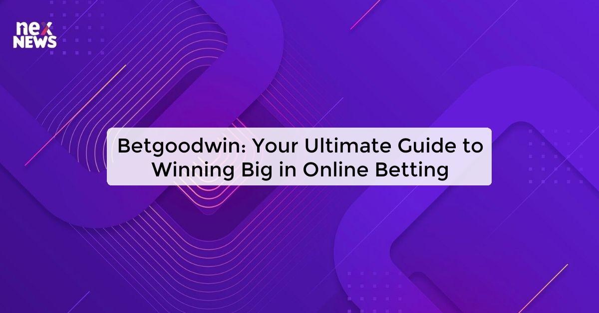 Betgoodwin: Your Ultimate Guide to Winning Big in Online Betting