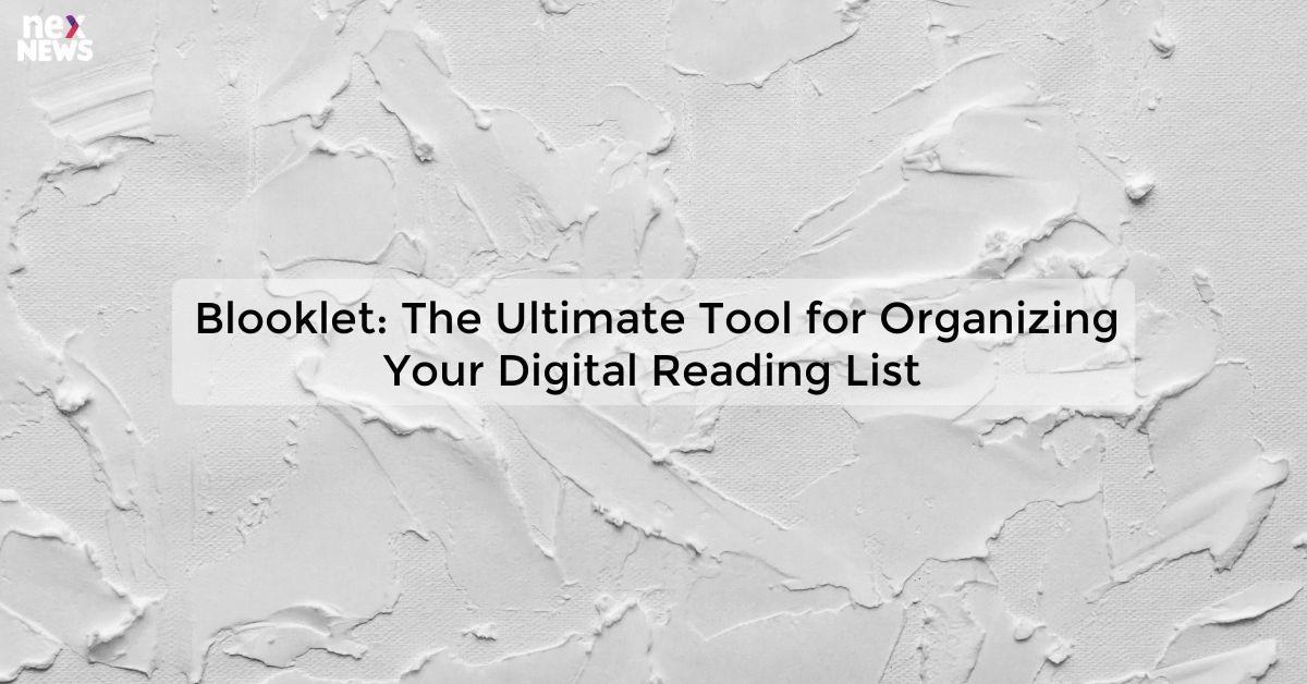Blooklet: The Ultimate Tool for Organizing Your Digital Reading List