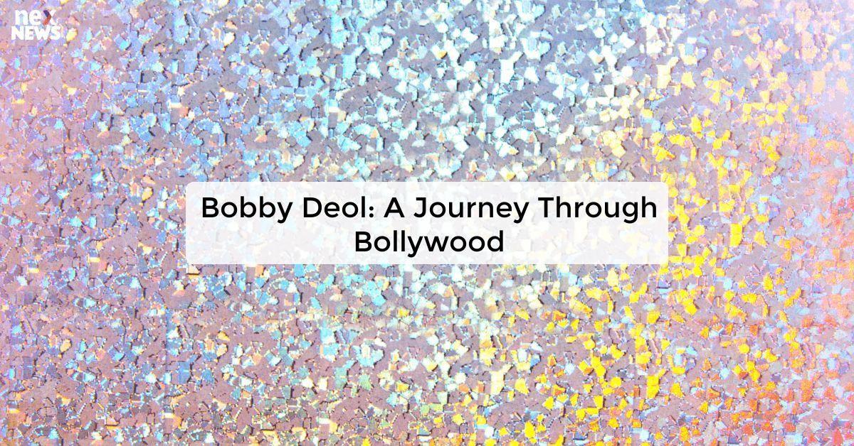 Bobby Deol: A Journey Through Bollywood