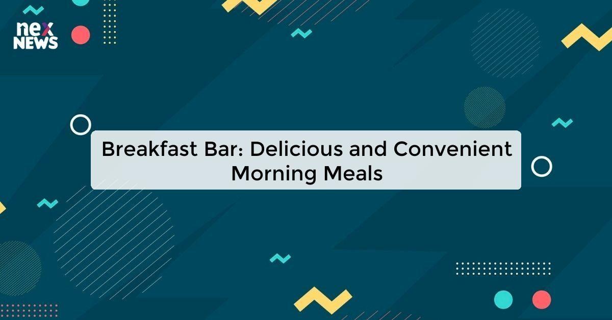 Breakfast Bar: Delicious and Convenient Morning Meals