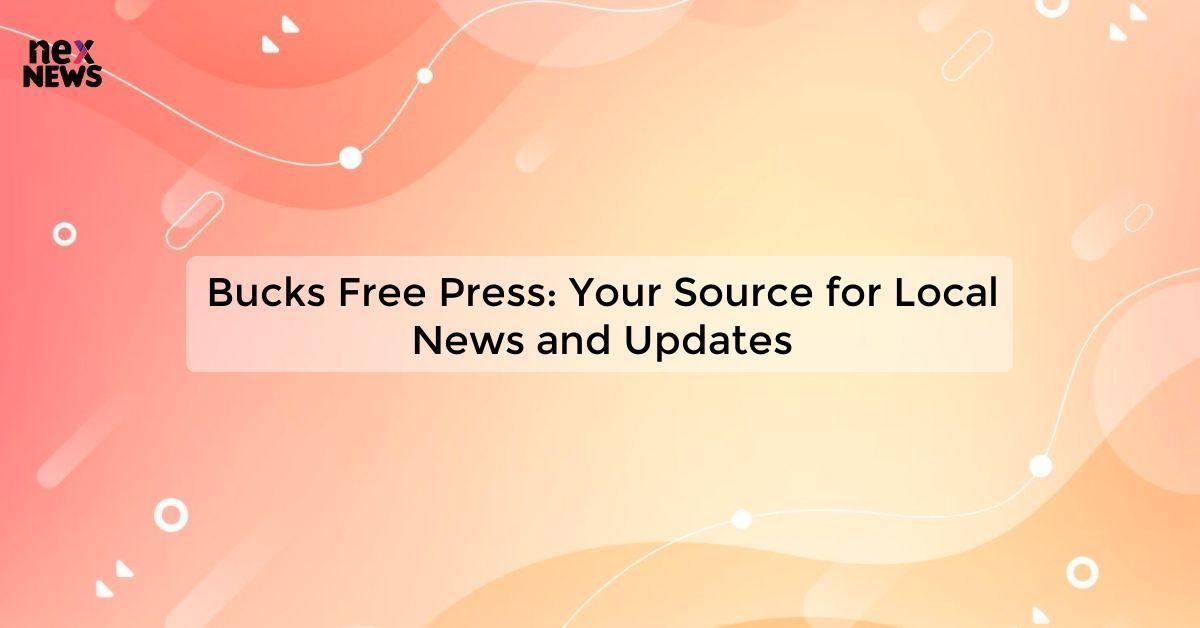 Bucks Free Press: Your Source for Local News and Updates