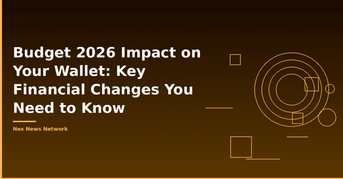 Budget 2026 Impact on Your Wallet: Key Financial Changes You Need to Know