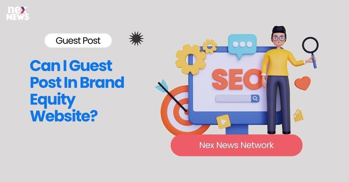 Can I Guest Post In Brand Equity Website?