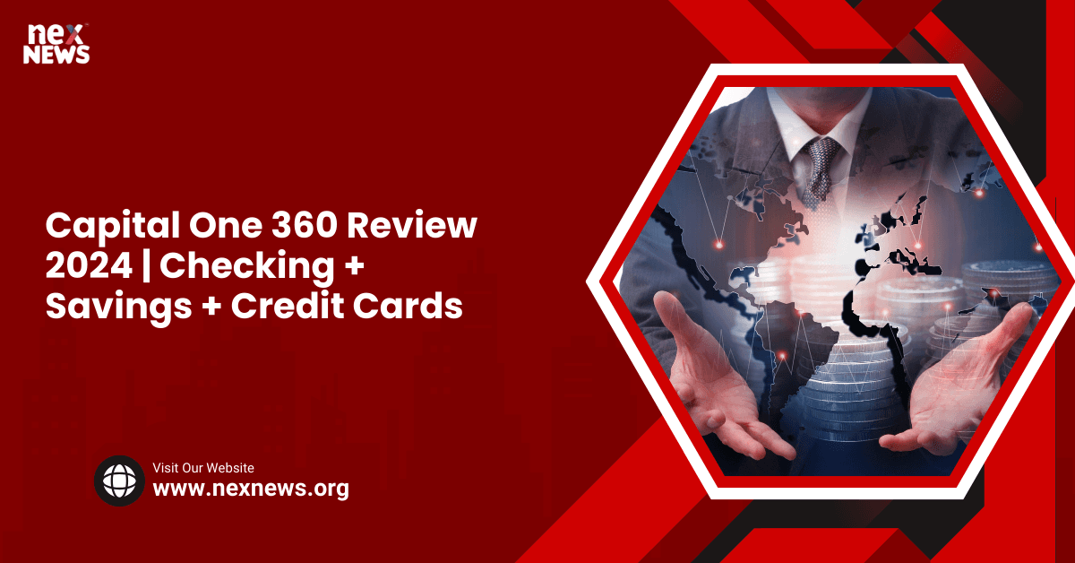 Capital One 360 Review 2024 | Checking + Savings + Credit Cards