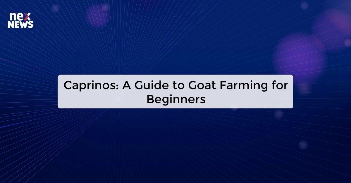 Caprinos: A Guide to Goat Farming for Beginners