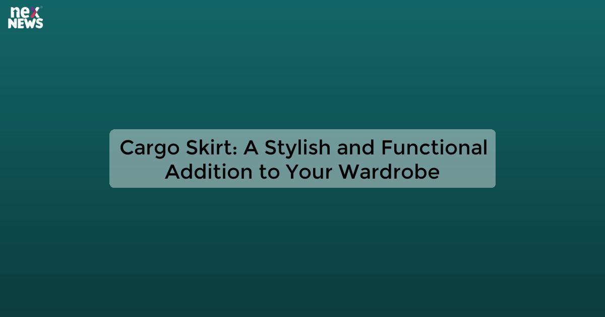 Cargo Skirt: A Stylish and Functional Addition to Your Wardrobe