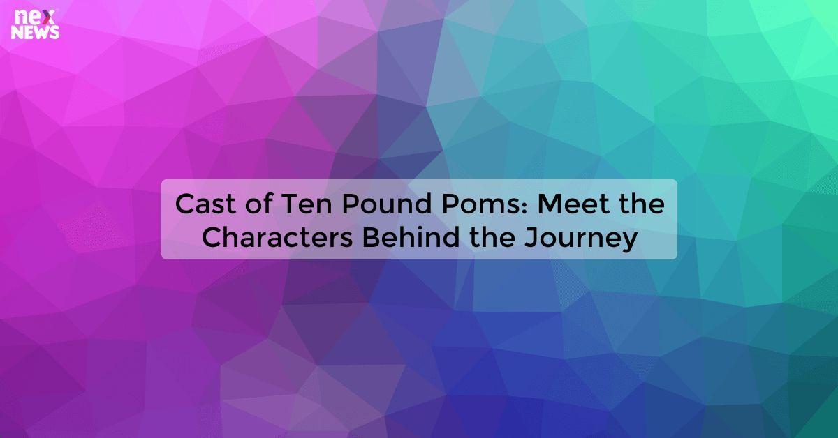 Cast of Ten Pound Poms: Meet the Characters Behind the Journey