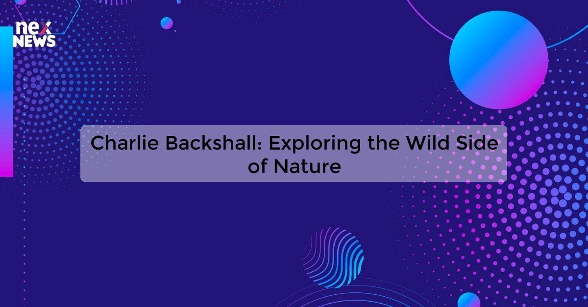 Charlie Backshall: Exploring the Wild Side of Nature