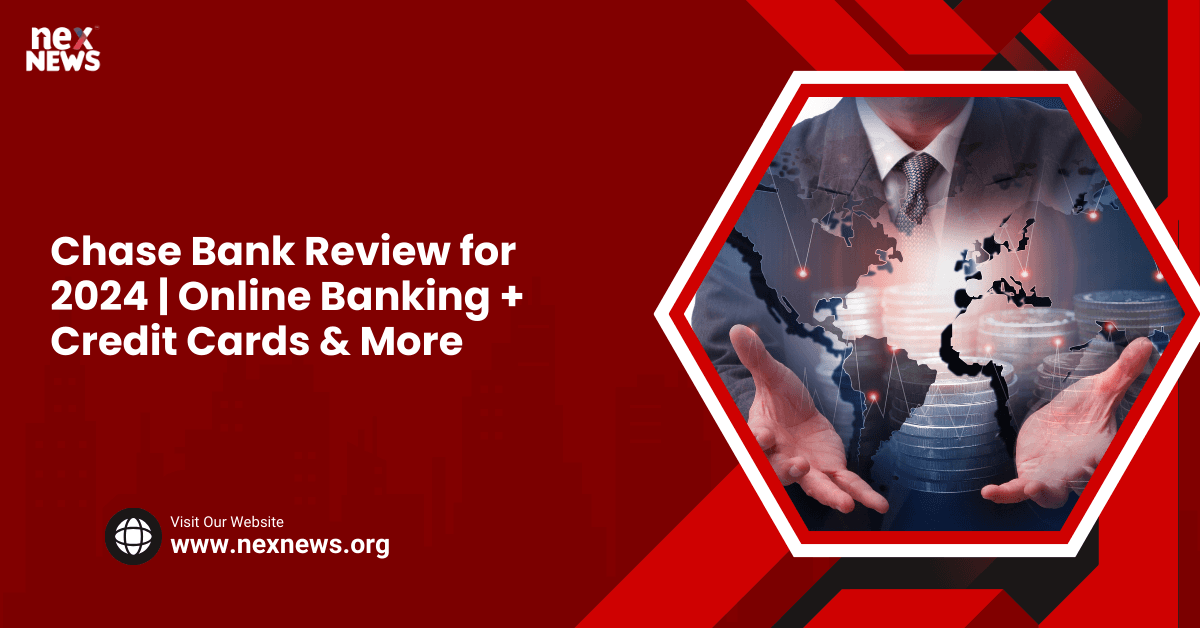 Chase Bank Review for 2024 | Online Banking + Credit Cards & More