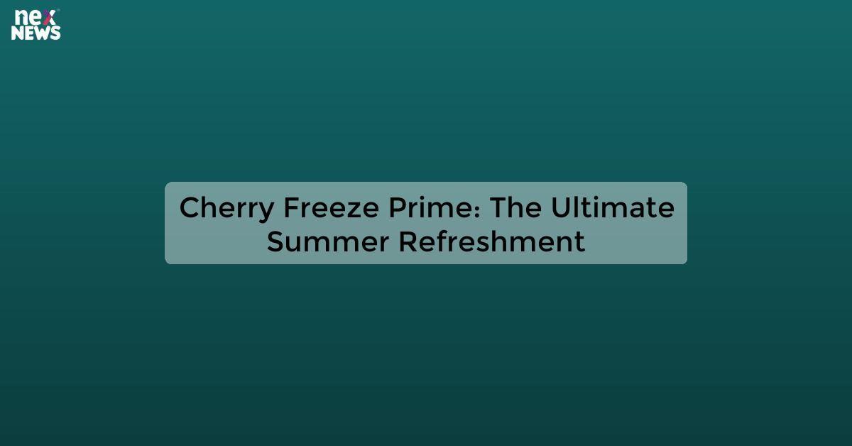 Cherry Freeze Prime: The Ultimate Summer Refreshment