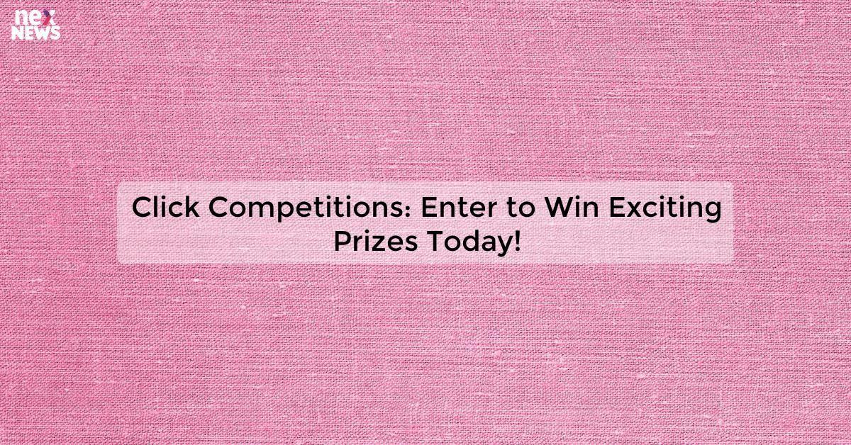 Click Competitions: Enter to Win Exciting Prizes Today!