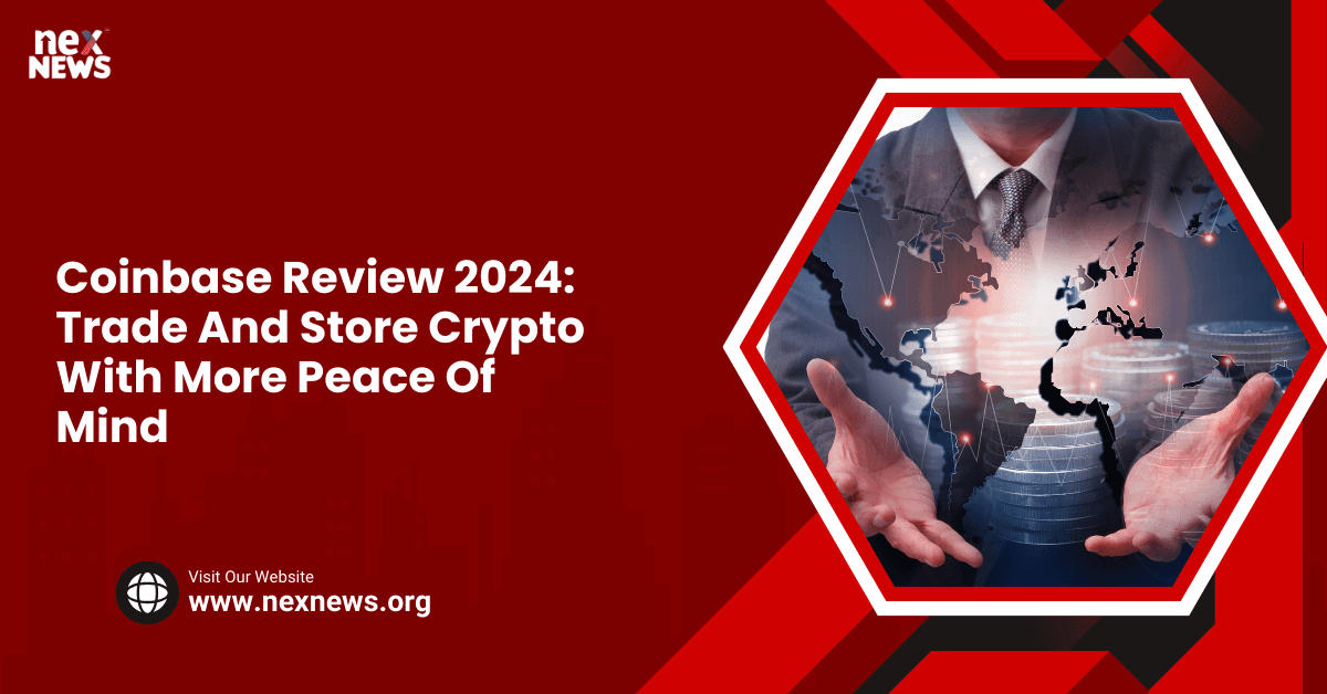 Coinbase Review 2024: Trade And Store Crypto With More Peace Of Mind