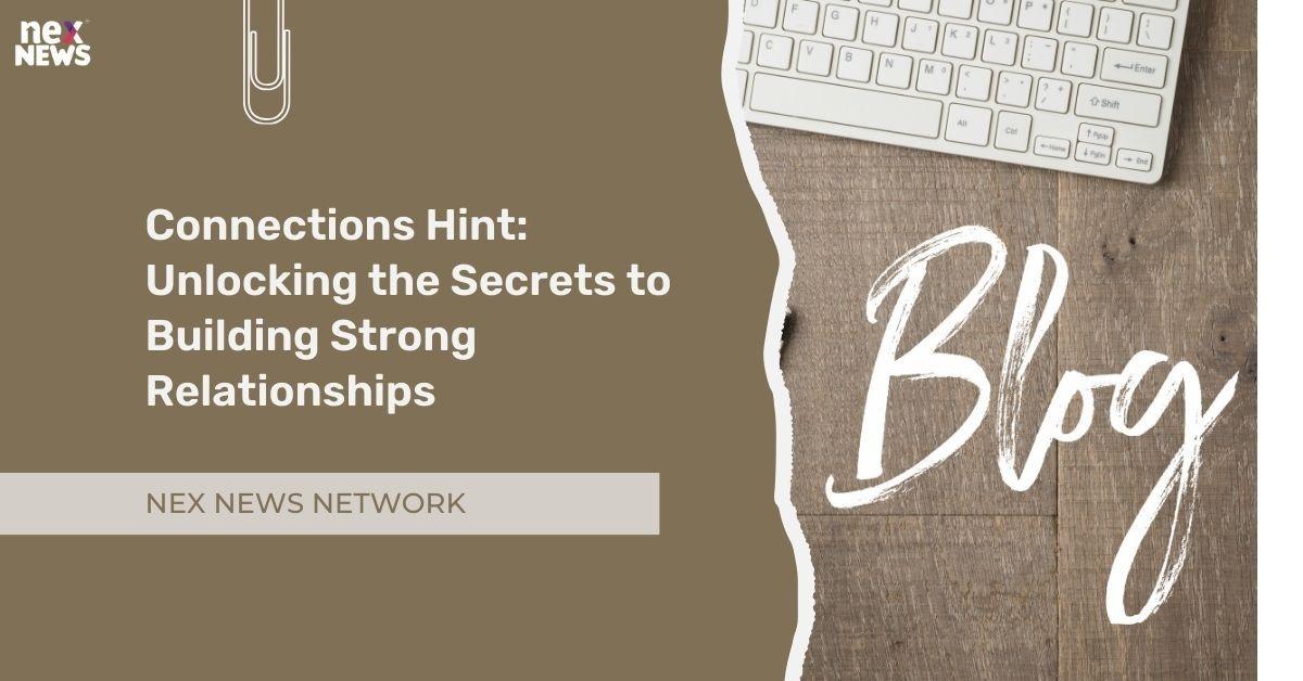 Connections Hint: Unlocking the Secrets to Building Strong Relationships