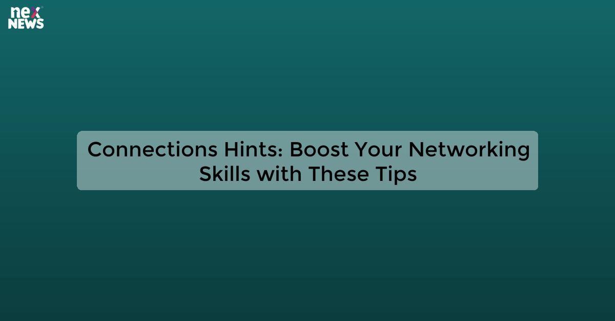 Connections Hints: Boost Your Networking Skills with These Tips