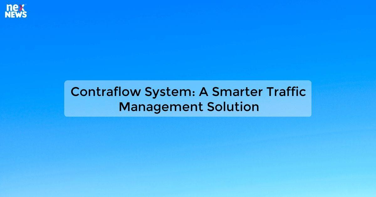 Contraflow System: A Smarter Traffic Management Solution